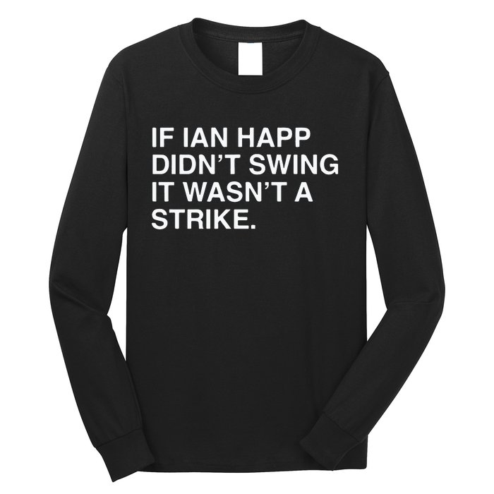 If Ian Happ Didn’t Swing It Wasn’t A Strike Long Sleeve Shirt