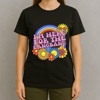 Inappropriate IM Here For The Gangbang Embarassing Adult T-Shirt