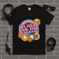 Inappropriate IM Here For The Gangbang Embarassing Adult T-Shirt