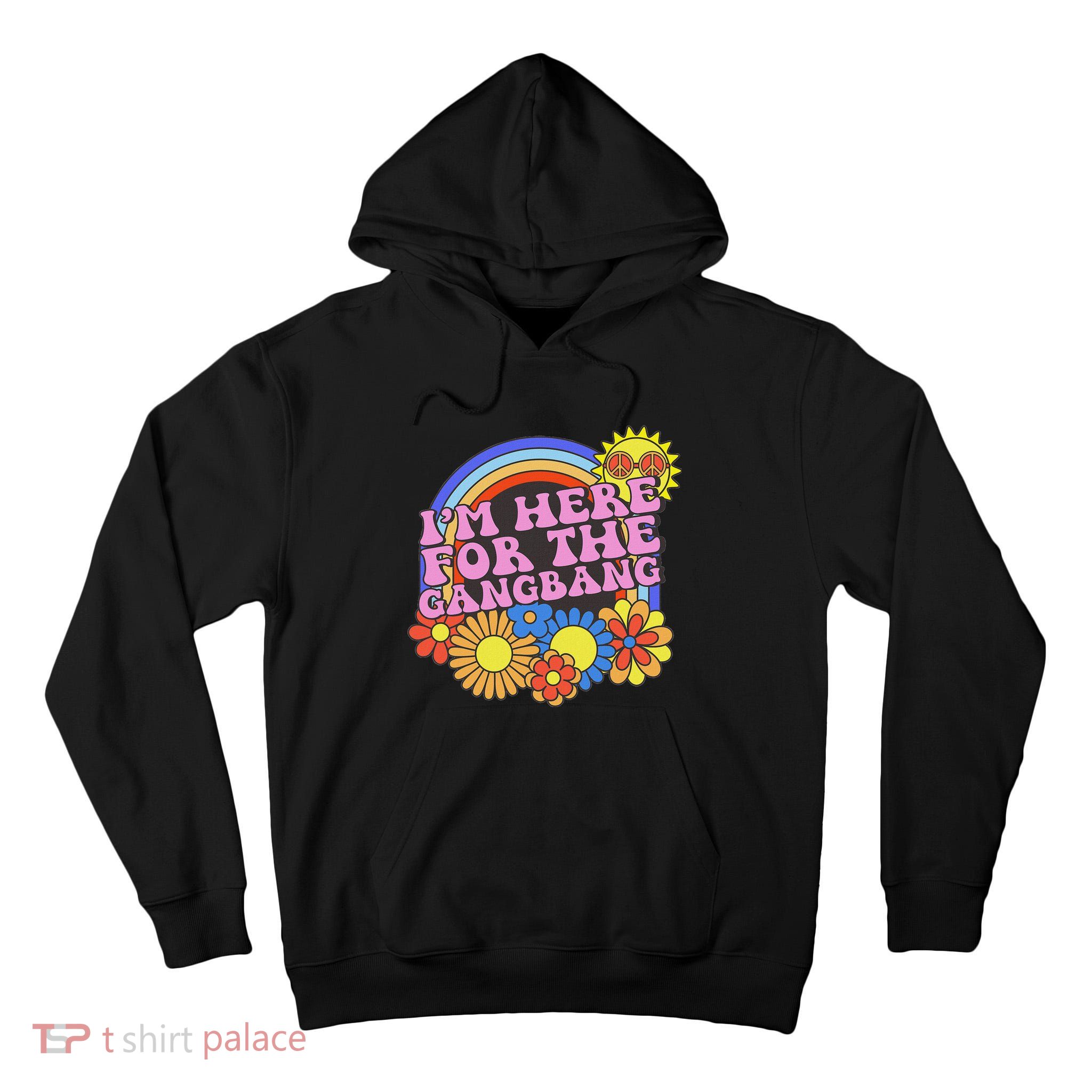 Inappropriate IM Here For The Gangbang Embarassing Adult Tall Hoodie