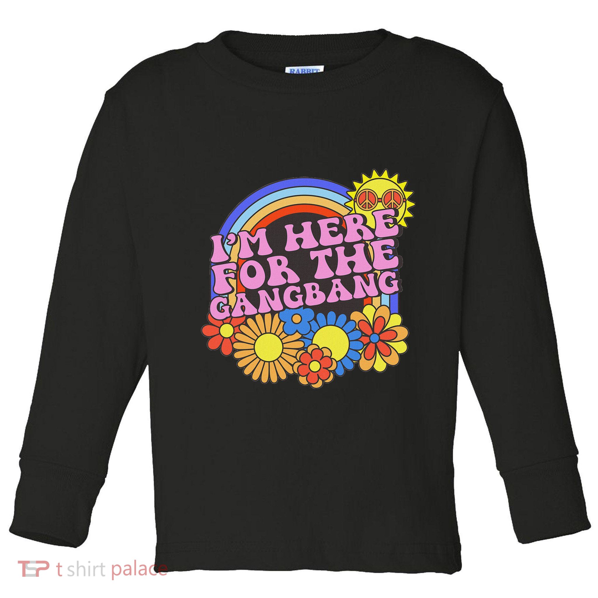 Inappropriate IM Here For The Gangbang Embarassing Adult Toddler Long Sleeve Shirt