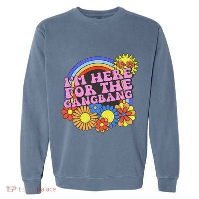 Inappropriate IM Here For The Gangbang Embarassing Adult Garment-Dyed Sweatshirt
