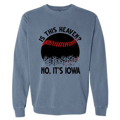 Is It Heaven No It's Iowa Baseball Lover Garment-Dyed Sweatshirt