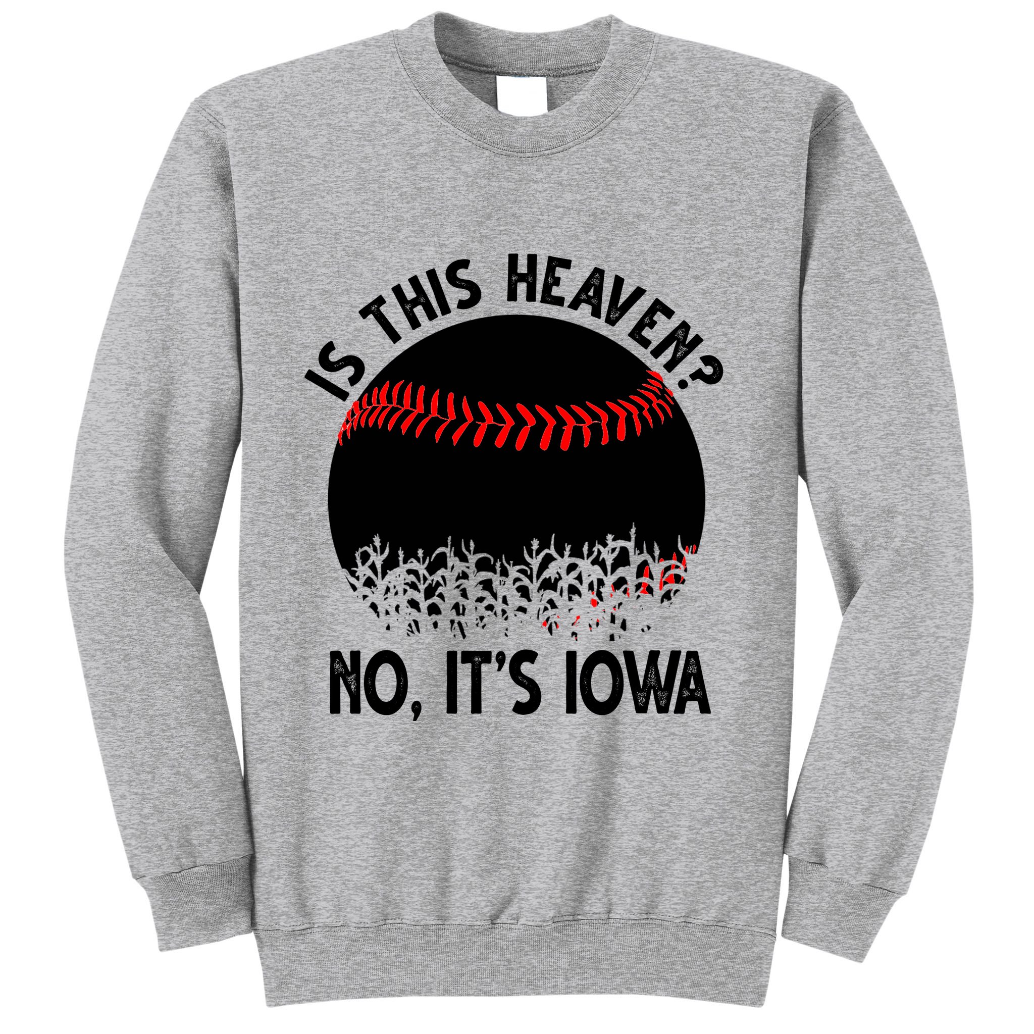 Is It Heaven No It's Iowa Baseball Lover Sweatshirt