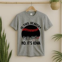 Is It Heaven No It's Iowa Baseball Lover T-Shirt