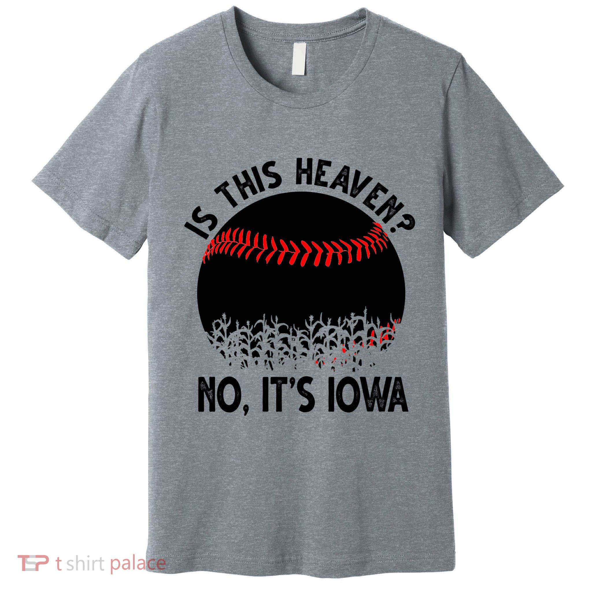 Is It Heaven No It's Iowa Baseball Lover Premium T-Shirt