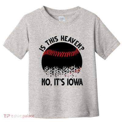 Is It Heaven No It's Iowa Baseball Lover Toddler T-Shirt