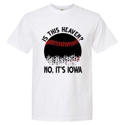 Is It Heaven No It's Iowa Baseball Lover Garment-Dyed Heavyweight T-Shirt