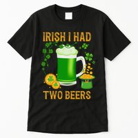 Irish I Had Two Beers St PatrickS Day Shamrock Ireland Tall T-Shirt