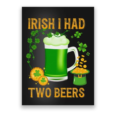 Irish I Had Two Beers St PatrickS Day Shamrock Ireland Poster