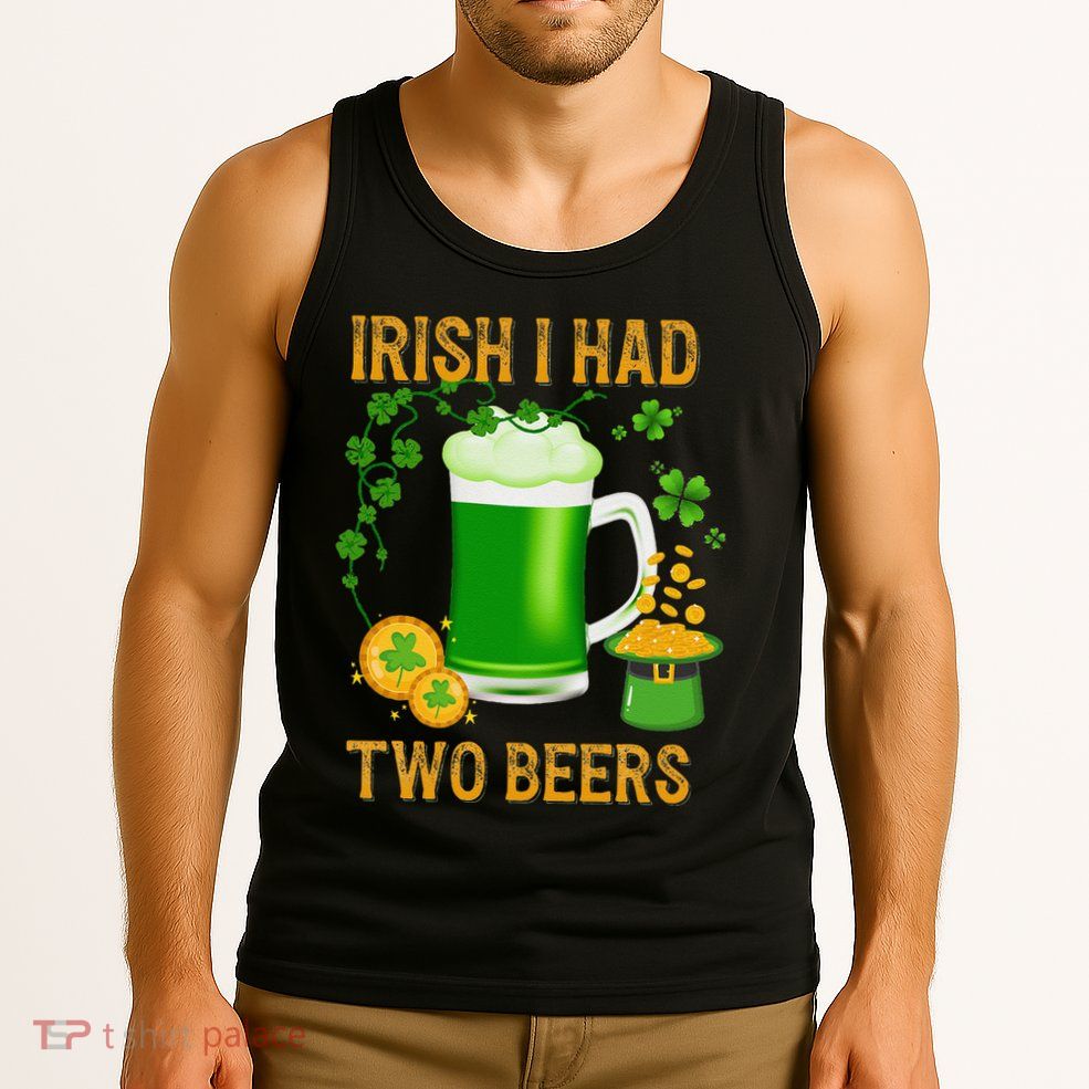 Irish I Had Two Beers St PatrickS Day Shamrock Ireland Tank Top