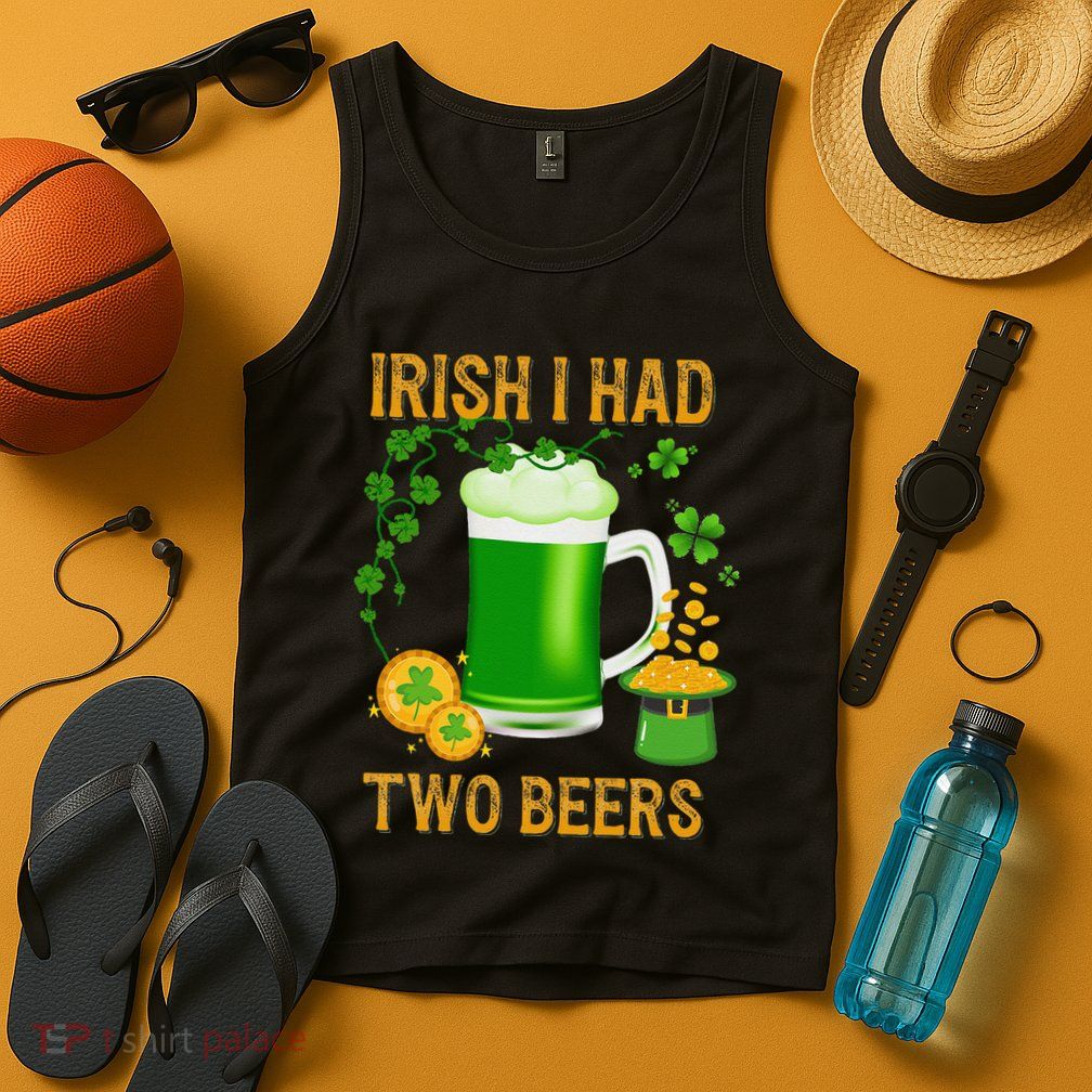 Irish I Had Two Beers St PatrickS Day Shamrock Ireland Tank Top
