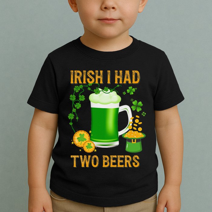 Irish I Had Two Beers St PatrickS Day Shamrock Ireland Toddler T-Shirt