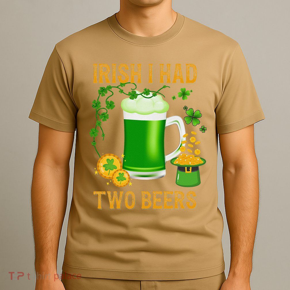 Irish I Had Two Beers St PatrickS Day Shamrock Ireland T-Shirt