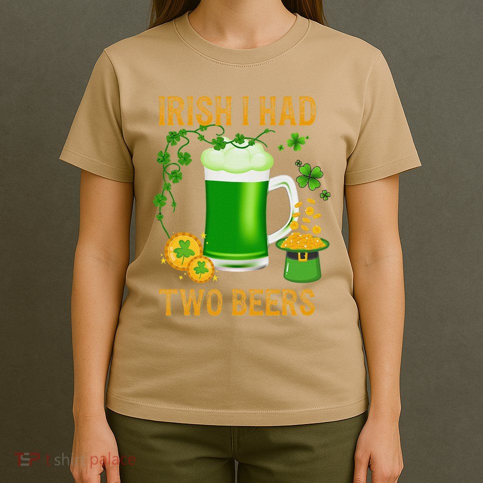 Irish I Had Two Beers St PatrickS Day Shamrock Ireland T-Shirt