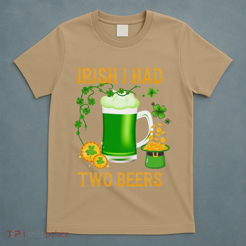 Irish I Had Two Beers St PatrickS Day Shamrock Ireland T-Shirt