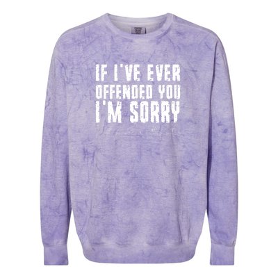 If I Have Ever Offended You Im Sorry A Little Bitch Colorblast Crewneck Sweatshirt