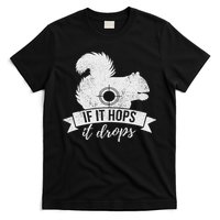If It Hops It Drops Funny Squirrel Hunting T-Shirt