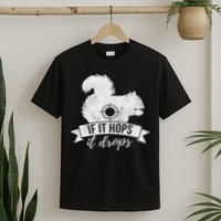 If It Hops It Drops Funny Squirrel Hunting T-Shirt