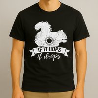 If It Hops It Drops Funny Squirrel Hunting T-Shirt