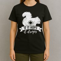 If It Hops It Drops Funny Squirrel Hunting T-Shirt