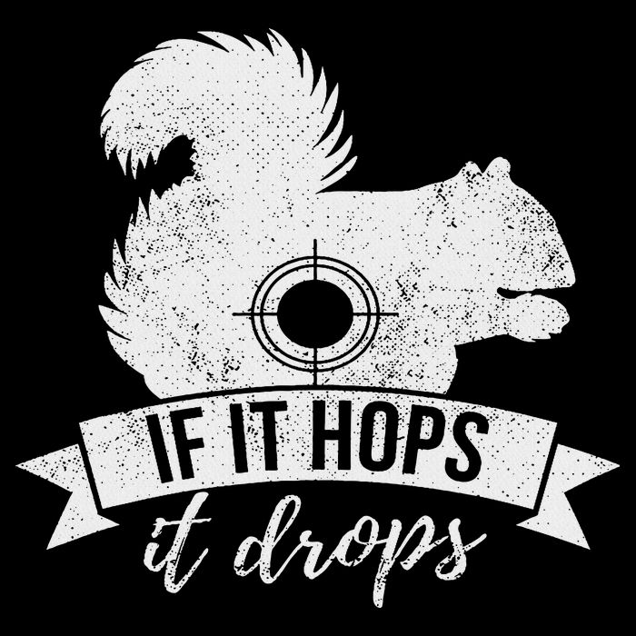 If It Hops It Drops Funny Squirrel Hunting T-Shirt
