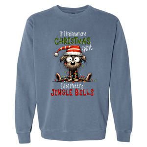 If I Had Anymore Xmas Spirit ID Be Shitting Jingle Bell Dog Gift Garment-Dyed Sweatshirt