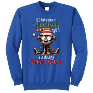 If I Had Anymore Xmas Spirit ID Be Shitting Jingle Bell Dog Gift Tall Sweatshirt