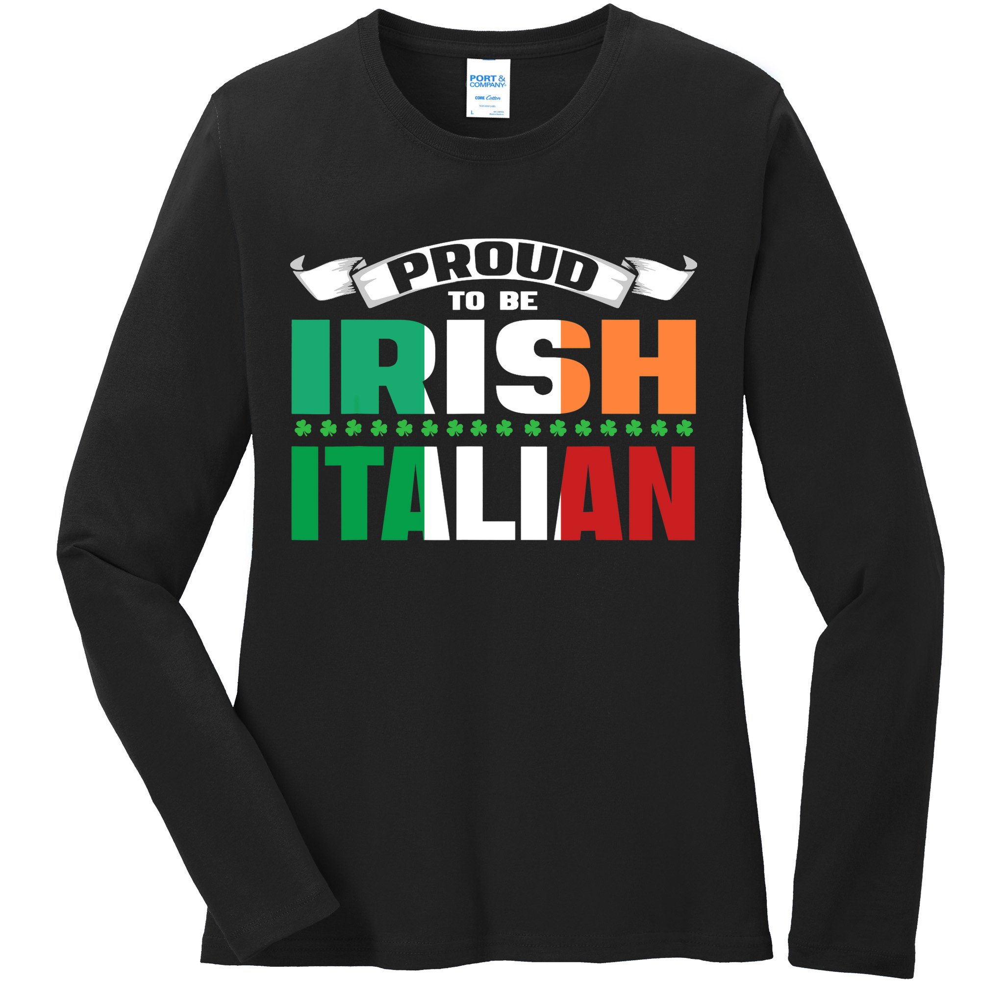 Irish Italian Heritage design Proud to be Irish Italian Ladies Long Sleeve Shirt