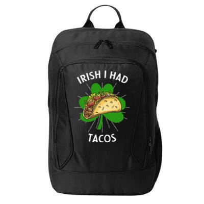 Irish I Had Tacos St Patricks Day Funny Tacos Lover Gift City Backpack