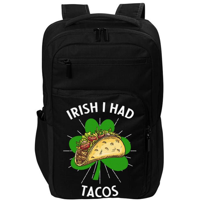 Irish I Had Tacos St Patricks Day Funny Tacos Lover Gift Impact Tech Backpack