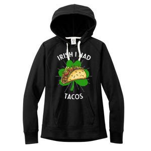 Irish I Had Tacos St Patricks Day Funny Tacos Lover Gift Women's Fleece Hoodie