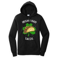 Irish I Had Tacos St Patricks Day Funny Tacos Lover Gift Women's Pullover Hoodie