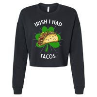 Irish I Had Tacos St Patricks Day Funny Tacos Lover Gift Cropped Pullover Crew