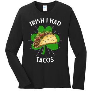 Irish I Had Tacos St Patricks Day Funny Tacos Lover Gift Ladies Long Sleeve Shirt