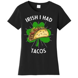 Irish I Had Tacos St Patricks Day Funny Tacos Lover Gift Women's T-Shirt