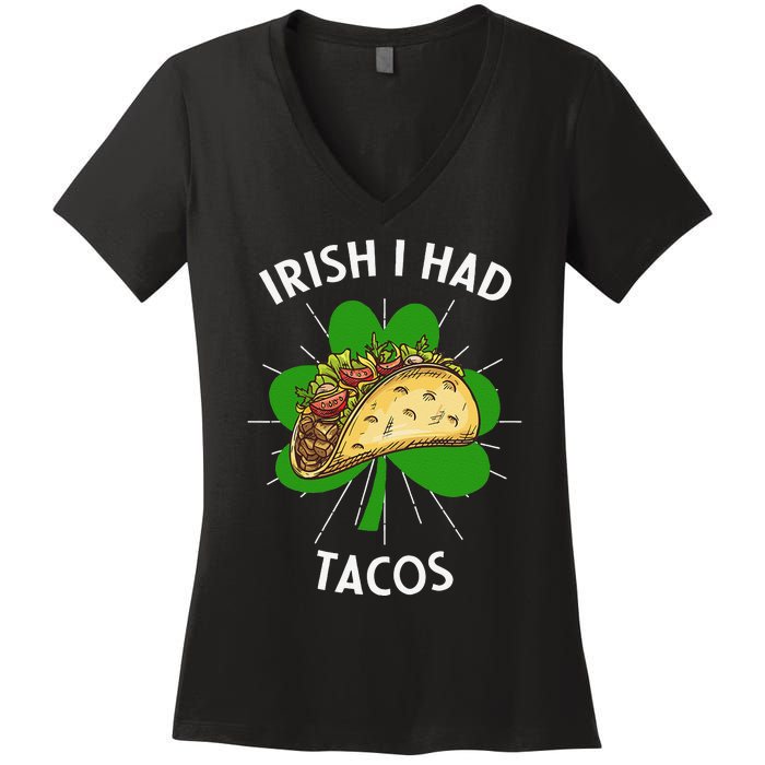 Irish I Had Tacos St Patricks Day Funny Tacos Lover Gift Women's V-Neck T-Shirt