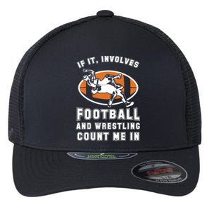 If It Involves Football And Wrestling Count Me In For Fans Cool Gift Flexfit Unipanel Trucker Cap