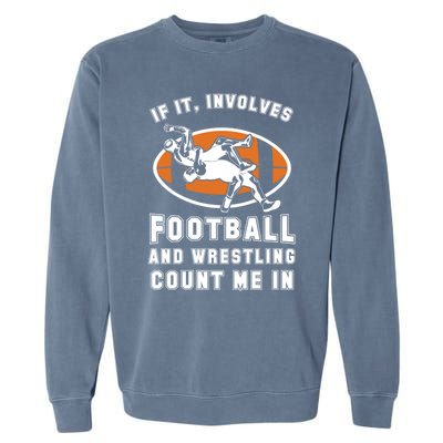 If It Involves Football And Wrestling Count Me In For Fans Cool Gift Garment-Dyed Sweatshirt