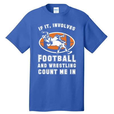 If It Involves Football And Wrestling Count Me In For Fans Cool Gift Tall T-Shirt