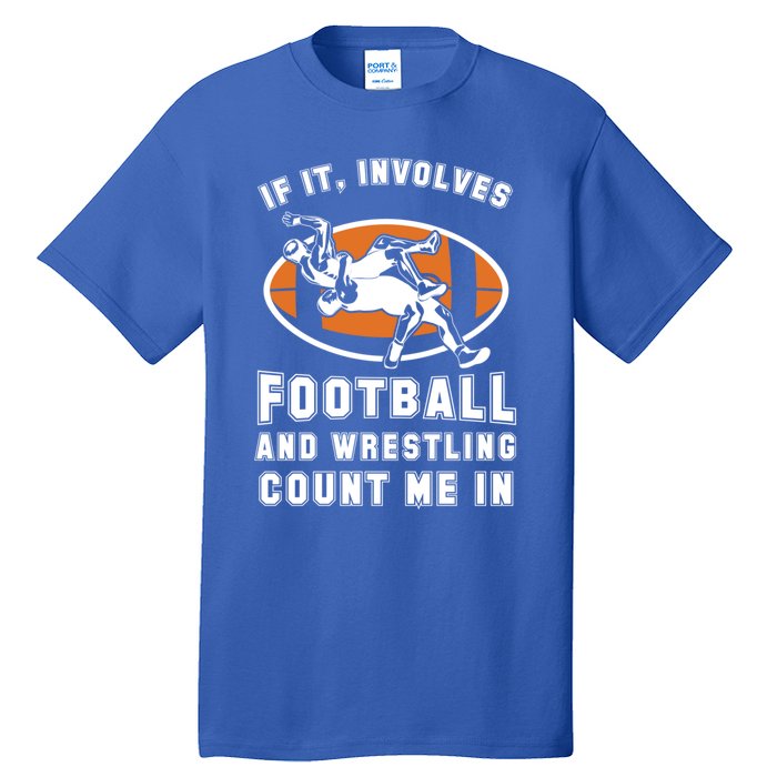 If It Involves Football And Wrestling Count Me In For Fans Cool Gift Tall T-Shirt