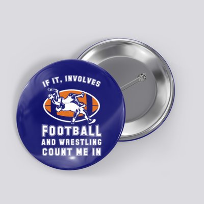 If It Involves Football And Wrestling Count Me In For Fans Cool Gift Button