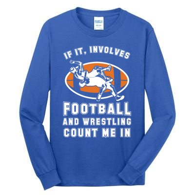 If It Involves Football And Wrestling Count Me In For Fans Cool Gift Tall Long Sleeve T-Shirt