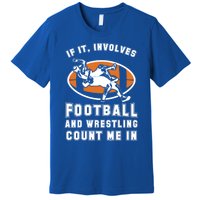 If It Involves Football And Wrestling Count Me In For Fans Cool Gift Premium T-Shirt