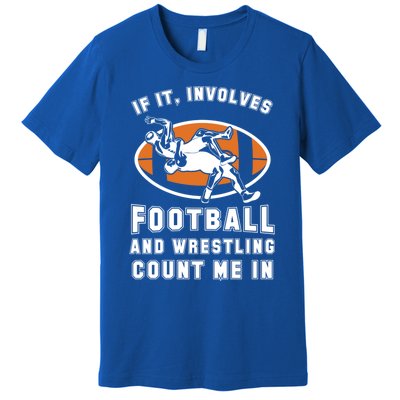 If It Involves Football And Wrestling Count Me In For Fans Cool Gift Premium T-Shirt