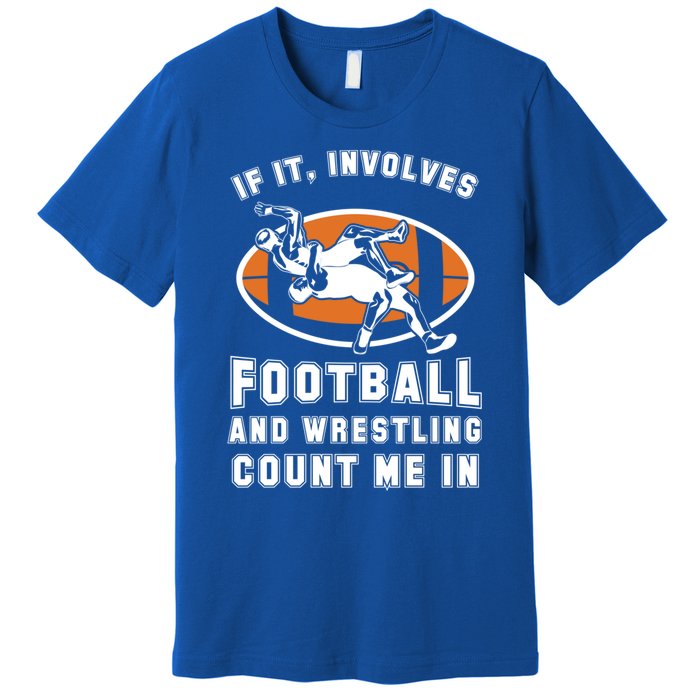 If It Involves Football And Wrestling Count Me In For Fans Cool Gift Premium T-Shirt