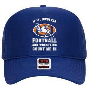 If It Involves Football And Wrestling Count Me In For Fans Cool Gift High Crown Mesh Back Trucker Hat