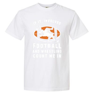 If It Involves Football And Wrestling Count Me In For Fans Cool Gift Garment-Dyed Heavyweight T-Shirt