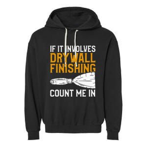 If It Involves Drywall Finishing Count Me In Drywaller Garment-Dyed Fleece Hoodie