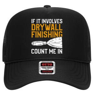 If It Involves Drywall Finishing Count Me In Drywaller High Crown Mesh Back Trucker Hat